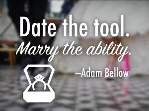 Date the tool, Marry the ability